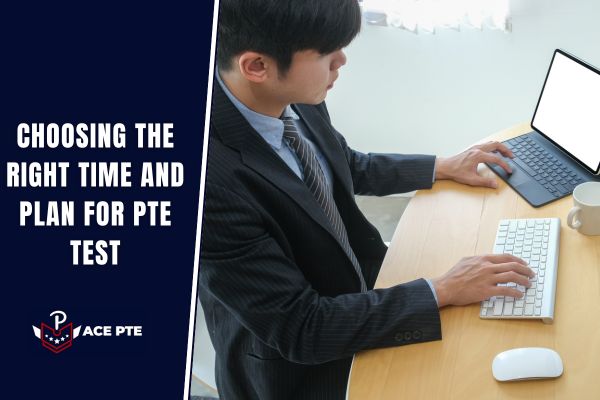 Choosing the Right Time and Plan for PTE Test