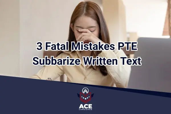 3 Fatal Mistakes PTE Subbarize Written Text - Resource by Ace Language Bangladesh