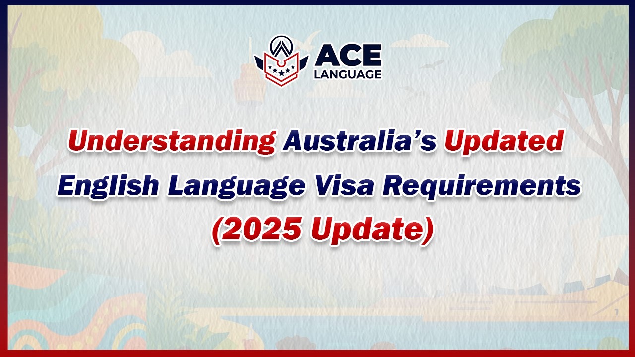 Understanding Australia’s Updated English Language Visa Requirements (2025 Update)